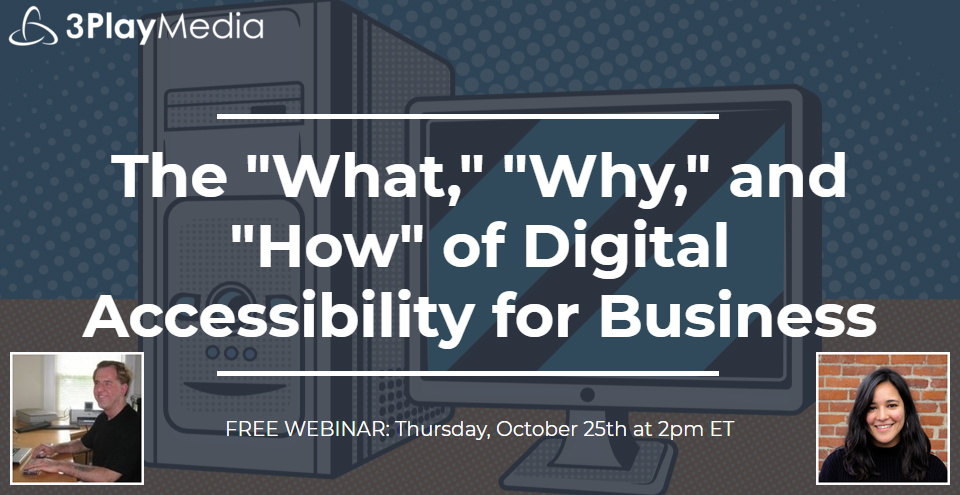 Webinar Graphic for The 'What,' Why,' and 'How' of Digital Accessibility for Business by Larry Lewis, Director of Channel Sales and Strategic Partnerships at The Paciello Group - October 25th 2018
