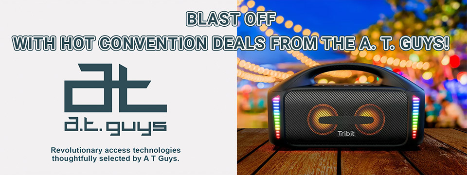 Blast off with hot convention deals from the A. T. Guys. AT Guys logo. Revolutionary access technologies thoughtfully selected by A T Guys. Photo of a Stormbox Blast speaker sitting on a table at a celebration.
