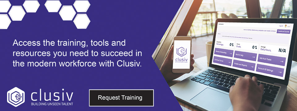 Access the training, tools and resources you need to succeed in the modern workforce with Clusiv graphic with button that says request training, an image with a person on the Clusiv dashboard on a laptop and the Clusiv logo.