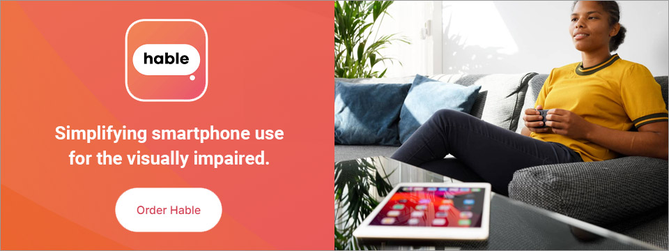 Right: A blind woman sits on her couch using a Hable keyboard to wirelessly control an iPad sitting on the table in front of her. Left: Hable logo. Simplifying smartphone use for the visually impaired. Order Hable.